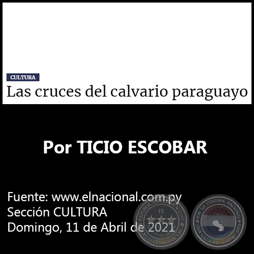 LAS CRUCES DEL CALVARIO PARAGUAYO - Por TICIO ESCOBAR - Domingo, 11 de Abril de 2021